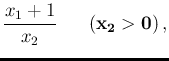 $\displaystyle \frac{x_1+1}{x_2}
\hspace{0.7cm}(\mathbf{x_2>0})\,,$