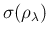 $\displaystyle \sigma(\rho_\lambda)$