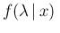 $\displaystyle f(\lambda\,\vert\,x)\,$