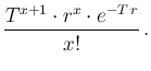 $\displaystyle \frac{T^{x+1}\cdot r^x\cdot e^{-T\,r}}{x!}\,.$