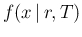 $\displaystyle f(x\,\vert\,r,T)$