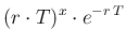 $\displaystyle (r\cdot T)^x\cdot e^{-r\,T}$