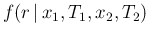 $\displaystyle f(r\,\vert\,x_1,T_1,x_2,T_2)$