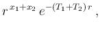 $\displaystyle r^{\,x_1+x_2}\, e^{-(T_1+T_2)\,r}\,,$