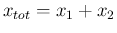 $x_{tot} = x_1+x_2$