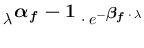 $\displaystyle \lambda^{\,\mbox{\boldmath$\small\alpha_f-1$}}
\cdot e^{-{\footnotesize\mbox{\boldmath$\beta_f$}}\,\cdot\, \lambda}$