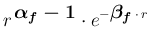 $\displaystyle r^{\,\mbox{\boldmath$\alpha_f-1$}}\cdot e^{-\mbox{\boldmath$\beta_f$}\,\cdot\, {\large r}}$