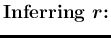 $\displaystyle \mbox{{\bf Inferring $\mbox{\boldmath$r$}$:}}$