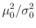 $\displaystyle {\mu_0^2}/{\sigma_0^2}$