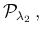 $\displaystyle {\cal P}_{\lambda_2}\,,$