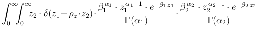 $\displaystyle \int_0^\infty\!\!\!\int_0^\infty\!\!\!
z_2\cdot \delta(z_1\!-\!\r...
...,\alpha_2}\cdot z_2^{\,\alpha_2-1}\cdot e^{-\beta_2\,z_2}}{\Gamma(\alpha_2)}
\,$