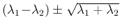 $(\lambda_1\!-\!\lambda_2) \pm \sqrt{\lambda_1+\lambda_2}$