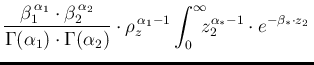 $\displaystyle \frac{\beta_1^{\,\alpha_1}\cdot \beta_2^{\,\alpha_2}}
{\Gamma(\al...
...,\alpha_1-1}
\int_0^\infty\!\!\! z_2^{\alpha_*-1}\cdot
e^{-\beta_*\cdot z_2}
\,$