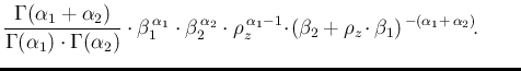 $\displaystyle \frac{\Gamma(\alpha_1+\alpha_2)}
{\Gamma(\alpha_1)\cdot \Gamma(\a...
...dot\! (\beta_2+\rho_z\!\cdot\beta_1)^{\,-(\alpha_1+\,\alpha_2)}\!. \ \ \ \ \ \ $