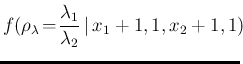 $\displaystyle f(\rho_\lambda\!=\!\frac{\lambda_1}{\lambda_2}\,\vert\,x_1+1,1,x_2+1,1)\!\!$