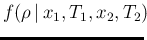 $\displaystyle f(\rho\,\vert\,x_1,T_1,x_2,T_2)\!\!$