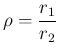 $\displaystyle \rho = \frac{r_1}{r_2}$