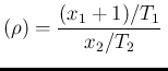 $\displaystyle (\rho) =
\frac{(x_1+1)/T_1}{x_2/T_2}\,$