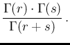 $\displaystyle \frac{\Gamma(r)\cdot \Gamma(s)}{\Gamma(r+s)}\,.$