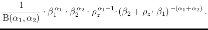 $\displaystyle \frac{1}{\mbox{B}(\alpha_1,\alpha_2)}
\cdot \beta_1^{\,\alpha_1}\...
...lpha_1-1}\!\cdot\!
(\beta_2+\rho_z\!\cdot\beta_1)^{\,-(\alpha_1+\,\alpha_2)}\,.$