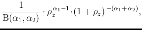 $\displaystyle \frac{1}{\mbox{B}(\alpha_1,\alpha_2)}
\cdot \rho_z^{\,\alpha_1-1}\!\cdot\!
(1+\rho_z)^{\,-(\alpha_1+\,\alpha_2)},$