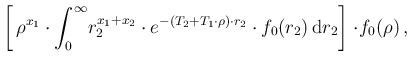 $\displaystyle \left[\, \rho^{x_1}\cdot
\int_0^\infty\! r_2^{x_1+x_2}\cdot e^{-(...
...1\cdot\rho)\cdot r_2}\cdot f_0(r_2)
\, \mbox{d}r_2 \right] \cdot\! f_0(\rho)\,,$