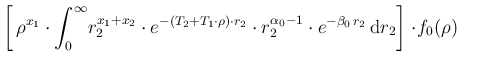 $\displaystyle \left[\, \rho^{x_1}\cdot
\int_0^\infty\! r_2^{x_1+x_2}\cdot e^{-(...
...pha_0-1}
\cdot e^{-\beta_0\,r_2}
\, \mbox{d}r_2 \right] \cdot\! f_0(\rho)\ \ \ $