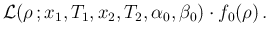 $\displaystyle {\cal L}(\rho\,;x_1,T_1,x_2,T_2,\alpha_0,\beta_0)\cdot f_0(\rho)\,.$