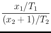 $\displaystyle \frac{x_1/T_1}{(x_2+1)/T_2}$