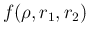 $f(\rho,r_1,r_2)$