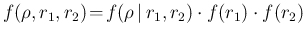 $f(\rho,r_1,r_2)\! =\! f(\rho\,\vert\,r_1,r_2)\cdot f(r_1)\cdot f(r_2) $