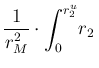 $\displaystyle \frac{1}{r_M^2}\cdot \int_0^{r_2^u}\!r_2 \,$