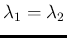 $\lambda_1=\lambda_2$