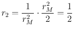 $\displaystyle r_2
= \frac{1}{r_M^2}\cdot \frac{r_M^2}{2} = \frac{1}{2}$