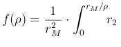 $\displaystyle f(\rho) =
\frac{1}{r_M^2}\cdot \int_0^{r_M/\rho}\!\!r_2 \,$