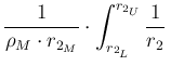 $\displaystyle \frac{1}{\rho_M\cdot r_{2_M}}\cdot
\int_{r_{2_L}}^{r_{2_U}}\frac{1}{r_2}\,$