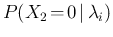 $P(X_2\!=\!0\,\vert\,\lambda_i)$