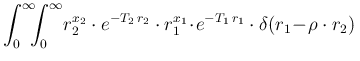 $\displaystyle \int_0^\infty\!\!\!\int_0^\infty\!
r_2^{x_2} \cdot e^{-T_2\,r_2}
\cdot r_1^{x_1}\! \cdot\! e^{-T_1\,r_1}\cdot \delta(r_1\!-\!\rho\cdot r_2)
\,$