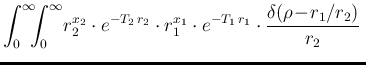 $\displaystyle \int_0^\infty\!\!\!\int_0^\infty\!
r_2^{x_2} \cdot e^{-T_2\,r_2}
\cdot r_1^{x_1} \cdot e^{-T_1\,r_1}\cdot
\frac{\delta(\rho\!-\!r_1/r_2)}{r_2}
\,$