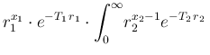 $\displaystyle r_1^{x_1} \cdot e^{-T_1\,r_1} \cdot \int_0^\infty\!
r_2^{x_2-1} e^{-T_2\,r_2}
\,$