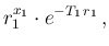 $\displaystyle r_1^{x_1} \cdot e^{-T_1\,r_1}\,,$