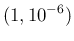 $\displaystyle (1, 10^{-6})$