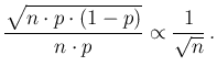 $\displaystyle \frac{\sqrt{n\cdot p\cdot (1-p)}}{n\cdot p} \propto \frac{1}{\sqrt{n}}\, .$
