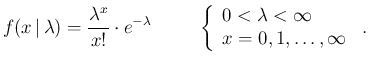 $\displaystyle f(x\,\vert\,\lambda)=\frac{\lambda^x}{x!}\cdot e^{-\lambda}
\hspa...
...
x = 0, 1, \ldots, \infty\\
\end{array} \right.\,.
% \label{eq:poisson_distr}
$