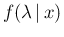 $\displaystyle f(\lambda\,\vert\,x)$