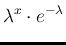 $\displaystyle \lambda^{x}\cdot e^{-\lambda}$