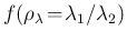 $f(\rho_\lambda\!=\!\lambda_1/\lambda_2)$