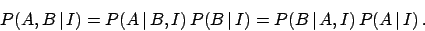 \begin{displaymath}
P(A, B\,\vert\,I) = P(A\,\vert\,B, I) \, P(B\,\vert\,I) =
P(B\,\vert\,A, I) \, P(A\,\vert\,I) \,.
\end{displaymath}