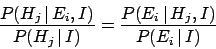 \begin{displaymath}
\frac{P(H_j\,\vert\,E_i, I)}{P(H_j\,\vert\,I)} = \frac{P(E_i\,\vert\,H_j, I)}{P(E_i\,\vert\,I)}
\end{displaymath}
