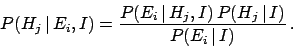 \begin{displaymath}
P(H_j\,\vert\,E_i, I) = \frac{P(E_i\,\vert\,H_j, I) \, P(H_j\,\vert\,I)}{P(E_i\,\vert\,I)}\,.
\end{displaymath}